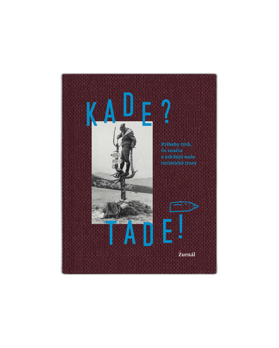 Kade? Tade! Príbehy tých, čo značia a udržujú naše turistické trasy